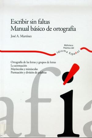 ESCRIBIR SIN FALTAS DE ORTOGRAFIA | 9788484591894 | MARTINEZ, JOSE A. | Llibreria La Gralla | Llibreria online de Granollers