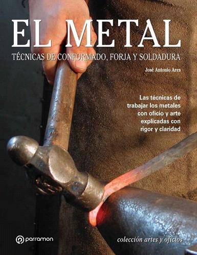 METAL, EL. TECNICAS DE CONFORMADO, FORJA Y SOLDADURA | 9788434226647 | ARES, JOSE ANTONIO | Llibreria La Gralla | Librería online de Granollers