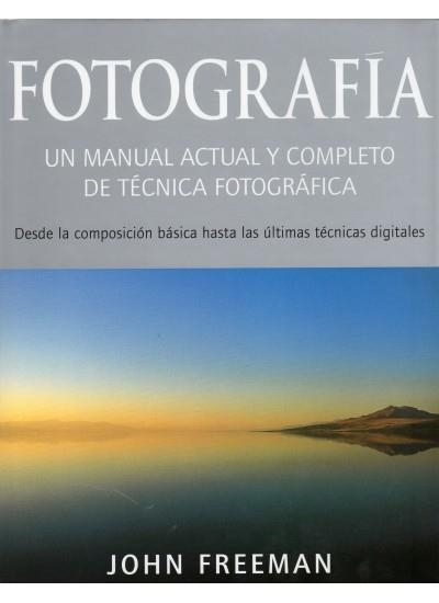 FOTOGRAFIA. UN MANUAL ACTUAL Y COMPLETO DE TECNICA FOTOGRAFI | 9788428213936 | FREEMAN, JOHN | Llibreria La Gralla | Llibreria online de Granollers