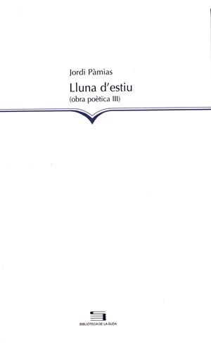 LLUNA D'ESTIU -OBRA POETICA III  JORDI PAMIAS- | 9788497791878 | PAMIAS, JORDI | Llibreria La Gralla | Llibreria online de Granollers