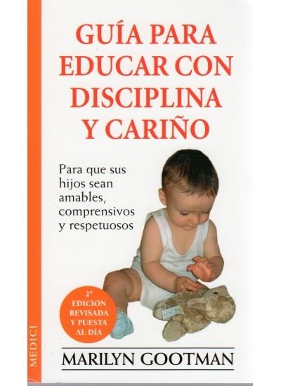 GUIA PARA EDUCAR CON DISCIPLINA Y CARIÑO | 9788489778740 | GOOTMAN, MARILYN | Llibreria La Gralla | Llibreria online de Granollers