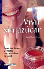 VIVIR SIN AZUCAR (SALUD Y VIDA NATURAL) | 9788475560472 | MARTIN RUEDA, LUISA | Llibreria La Gralla | Librería online de Granollers