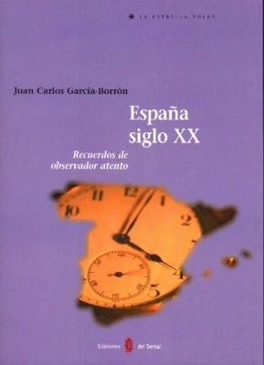 ESPAÑA SIGLO XX. RECUERDOS DE OBSERVADOR ATENTO | 9788476284643 | GARCIA BORRON, JUAN CARLOS | Llibreria La Gralla | Llibreria online de Granollers