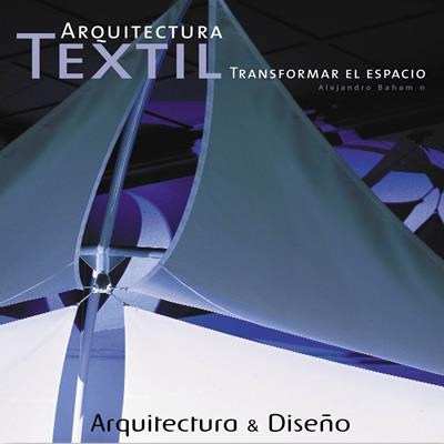 ARQUITECTURA TEXTIL. TRANSFORMAR EL ESPACIO | 9788496429017 | BAHAMON, ALEJANDRO | Llibreria La Gralla | Llibreria online de Granollers