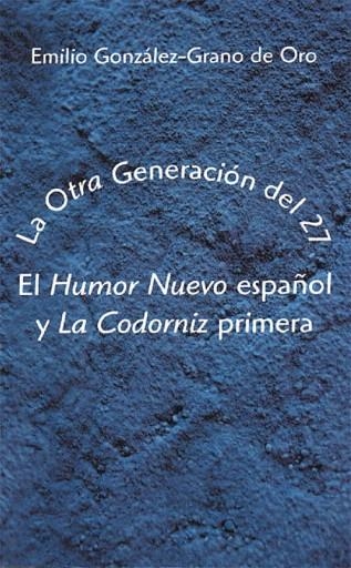 OTRA GENERACION DEL 27, LA. EL HUMOR NUEVO ESPAÑOL Y LA CODO | 9788486547721 | GONZALEZ-GRANO DE ORO, EMILIO | Llibreria La Gralla | Llibreria online de Granollers