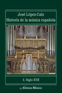 HISTORIA DE LA MUSICA ESPAÑOLA 3. SIGLO XVII | 9788420664750 | LOPEZ-CALO, JOSE | Llibreria La Gralla | Llibreria online de Granollers