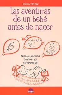 AVENTURAS DE UN BEBE ANTES DE NACER, LAS. NUEVE MESES LLENOS | 9788497541596 | SINGER, CLAIRE | Llibreria La Gralla | Llibreria online de Granollers