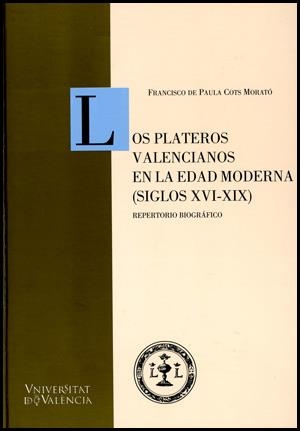 PLATEROS VALENCIANOS EN LA EDAD MODERNA (SIGLOS XVI-XIX), LO | 9788437060408 | DE PAULA COTS MORATO, FRANCISCO | Llibreria La Gralla | Librería online de Granollers