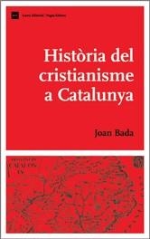 HISTORIA DEL CRISTIANISME A CATALUNYA | 9788497660945 | BADA, JOAN | Llibreria La Gralla | Llibreria online de Granollers