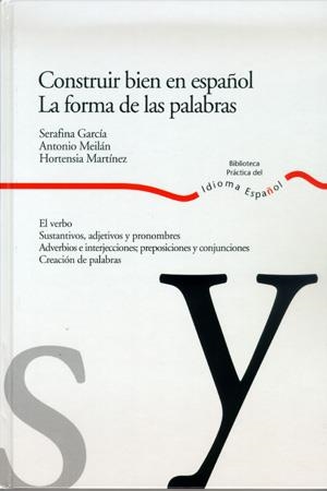 CONSTRUIR BIEN EN ESPAÑOL. LA FORMA DE LAS PALABRAS | 9788484591931 | GARCIA, SERAFINA / MEILAN, ANTONIO / MARTINEZ, HOR | Llibreria La Gralla | Llibreria online de Granollers