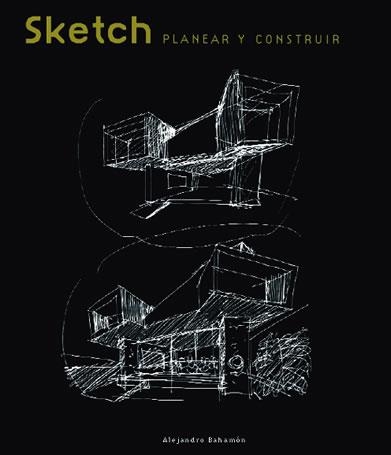 SKETCH. PLANIFICAR Y CONSTRUIR | 9788496429079 | BAHAMON, ALEJANDRO | Llibreria La Gralla | Llibreria online de Granollers