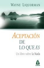 ACEPTACION DE LO QUE ES. UN LIBRO SOBRE LA NADA | 9788486797966 | LIQUORMAN, WAYNE | Llibreria La Gralla | Librería online de Granollers