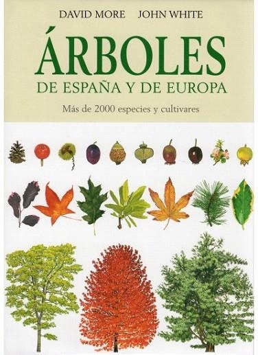 ARBOLES DE ESPAÑA Y DE EUROPA. MAS DE 2000 ESPECIES Y CULTIV | 9788428213691 | MORE, DAVID / WHITE, JOHN | Llibreria La Gralla | Llibreria online de Granollers