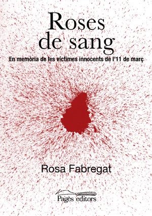 ROSES DE SANG. EN MEMORIA DE LES VICTIMES INNOCENTS DE L'11 | 9788497792486 | FABREGAT, ROSA | Llibreria La Gralla | Llibreria online de Granollers