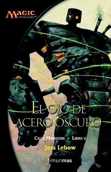 OJO DE ACERO OSCURO, EL (CICLO MIRRODIN LIBRO 2 - MAGIC) | 9788448034481 | LEBOW, JESS | Llibreria La Gralla | Llibreria online de Granollers