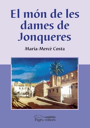 MON DE LES DAMES DE JONQUERES, EL | 9788497791700 | COSTA, MARIA-MERCÈ | Llibreria La Gralla | Librería online de Granollers