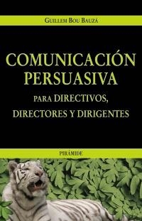 COMUNICACION PERSUASIVA PARA DIRECTIVOS, DIRECTORES Y DIRIGE | 9788436819595 | BOU BAUZA, GUILLEM | Llibreria La Gralla | Llibreria online de Granollers