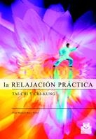 RELAJACION PRACTICA, LA. TAI-CHI Y CHI-KUNG | 9788480198141 | RUIZ VIDAL, JUAN MANUEL | Llibreria La Gralla | Llibreria online de Granollers