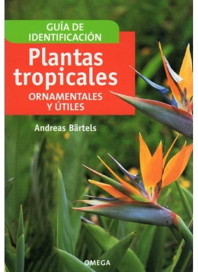 PLANTAS TROPICALES ORNAMENTALES Y UTILES (GUIA DE IDENTIFICA | 9788428214094 | BÄRTELS, ANDREAS | Llibreria La Gralla | Librería online de Granollers