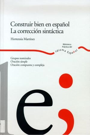 CONSTRUIR BIEN EN ESPAÑOL. LA CORRECCION SINTACTICA | 9788484592341 | MARTINEZ, HORTENSIA | Llibreria La Gralla | Llibreria online de Granollers