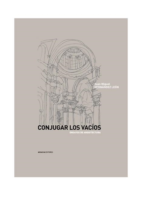 CONJUGAR LOS VACIOS. ENSAYOS DE ARQUITECTURA | 9788496258440 | HERNANDEZ LEON, JUAN MIGUEL | Llibreria La Gralla | Librería online de Granollers