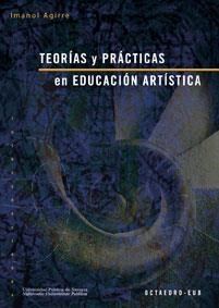 TEORIAS Y PRACTICAS EN EDUCACION ARTISTICA | 9788480637299 | AGIRRE ARRIAGA, IMANOL | Llibreria La Gralla | Llibreria online de Granollers