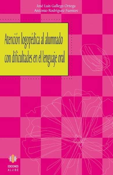 ATENCION LOGOPEDICA AL ALUMNADO CON DIFICULTADES EN EL LENGU | 9788497002547 | GALLEGO ORTEGA, JOSE LUIS / RODRIGUEZ FUENTES, ANT | Llibreria La Gralla | Llibreria online de Granollers