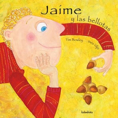 JAIME Y LAS BELLOTAS | 9788496388130 | BOWLEY, TIM / VILPI, INES | Llibreria La Gralla | Llibreria online de Granollers