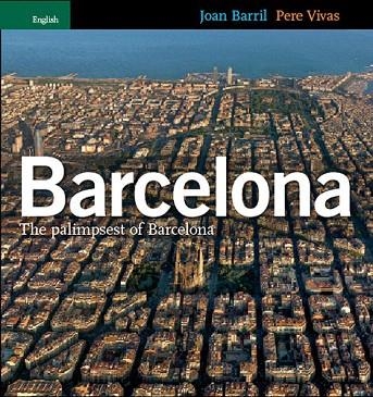 BARCELONA. THE PALIMPSEST OF BARCELONA (ANGLES) | 9788484781769 | BARRIL, JOAN ; VIVAS, PERE | Llibreria La Gralla | Librería online de Granollers