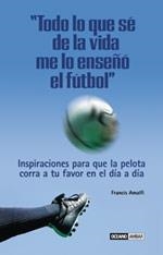 TODO LO QUE SE DE LA VIDA ME LO ENSEÑO EL FUTBOL | 9788475562438 | AMALFI, FRANCIS | Llibreria La Gralla | Llibreria online de Granollers