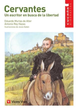 CERVANTES UN ESCRITOR EN BUSCA DE LA LIBERTAD | 9788431678401 | MURIAS DE ALLER, EDU / REY HAZAS, ANTONIO | Llibreria La Gralla | Librería online de Granollers