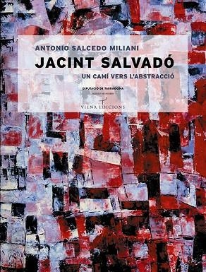 JACINT SALVADO UN CAMI VERS L'ABSTRACCIO | 9788483303399 | SALCEDO MILIANI, ANTONI | Llibreria La Gralla | Llibreria online de Granollers