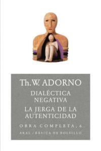 DIALECTICA NEGATIVA / LA JERGA DE LA AUTENTICIDAD | 9788446016731 | ADORNO, THEODOR | Llibreria La Gralla | Llibreria online de Granollers