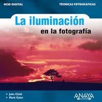 ILUMINACION EN LA FOTOGRAFIA (OCIO DIGITAL TECNICAS FOTOGRAF | 9788441518889 | CHILD, JOHN / GALER, MARK | Llibreria La Gralla | Librería online de Granollers