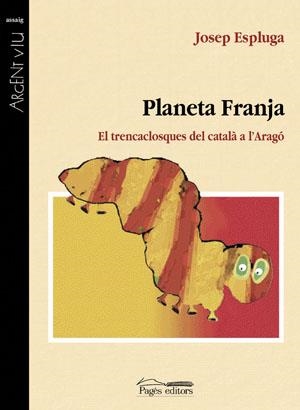 PLANETA FRANJA. EL TRENCACLOSQUES DEL CATALA A L'ARAGO | 9788497792981 | ESPLUGA, JOSEP | Llibreria La Gralla | Llibreria online de Granollers