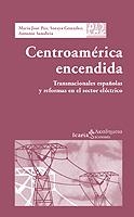 CENTROEMRICA ENCENDIDA. TRANSNACIONALES ESPAÑOLAS Y REFORMAS | 9788474268041 | PAZ, MARIA JOSE / GONZALEZ, SORAYA / SANABRIA, ANT | Llibreria La Gralla | Llibreria online de Granollers