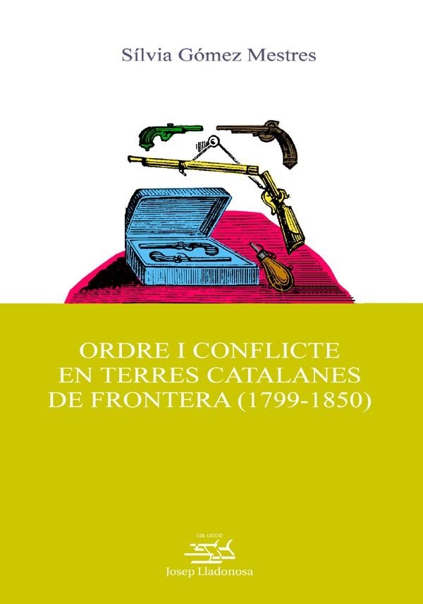 ORDRE I CONFLICTE EN TERRES CATALANES DE FRONTERA 1799 1850 | 9788484099154 | GOMEZ MESTRES, SILVIA | Llibreria La Gralla | Llibreria online de Granollers