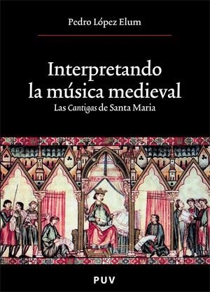 INTERPRETANDO LA MUSICA MEDIEVAL. LAS CANTIGAS DE SANTA MAR | 9788437059198 | LÓPEZ ELUM, PEDRO | Llibreria La Gralla | Librería online de Granollers