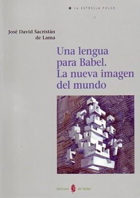 LENGUA PARA BABEL. LA NUEVA IMAGEN DEL MUNDO, UNA | 9788476284841 | SACRISTAN DE LAMA, JOSE DAVID | Llibreria La Gralla | Llibreria online de Granollers