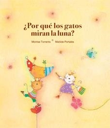 POR QUE LOS GATOS MIRAN LA LUNA? | 9788481315820 | TORRENTS, MONTSE / PORTALES, MATILDE | Llibreria La Gralla | Llibreria online de Granollers