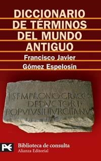 DICCIONARIO DE TERMINOS DEL MUNDO ANTIGUO (BT 8128) | 9788420659008 | GOMEZ ESPELOSIN, FRANCISCO JAVIER | Llibreria La Gralla | Llibreria online de Granollers