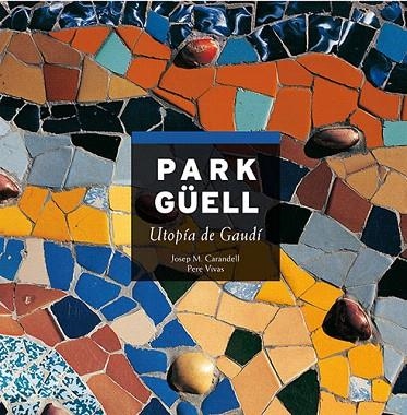 PARK GUELL. UTOPIA DE GAUDI (CASTELLA) | 9788484781165 | CARANDELL, J.M. ; VIVAS, P | Llibreria La Gralla | Llibreria online de Granollers