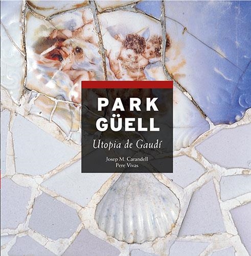 PARK GUELL. UTOPIA DE GAUDI (CATALA) | 9788484781158 | CARANDELL, J.M. ; VIVAS, P | Llibreria La Gralla | Llibreria online de Granollers