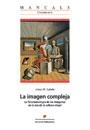 IMAGEN COMPLEJA, LA. FENOMENOLOGIA DE LAS IMAGENES EN LA ERA | 9788449023972 | CATALA, JOSEP MARIA | Llibreria La Gralla | Llibreria online de Granollers