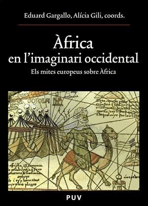 AFRICA EN L'IMAGINARI OCCIDENTAL. ELS MITES EUROPEUS SOBRE A | 9788437062365 | GARGALLO, EDUARD / GILI, ALICIA (COORDS.) | Llibreria La Gralla | Librería online de Granollers