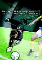 MANUAL PARA EL ENTRENAMIENTO DE PORTEROS DE FUTBOL BASE | 9788480198523 | ARES IKARAN, AITOR/CHICHARRO LEZKANO, FRANCISCO | Llibreria La Gralla | Llibreria online de Granollers