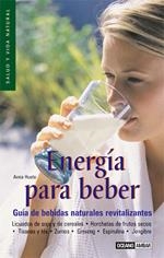 ENERGIA PARA BEBER - GUIA DE BEBIDAS NATURALES REVITALIZANTE | 9788475563671 | HUETE, ANNA | Llibreria La Gralla | Llibreria online de Granollers