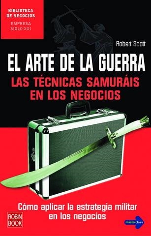 ARTE DE LA GUERRA, EL. LAS TECNICAS SAMURAIS EN LOS NEGOCIOS | 9788479277734 | SCOTT, ROBERT | Llibreria La Gralla | Llibreria online de Granollers