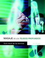 MASAJE DE LOS TEJIDOS PROFUNDOS. GUIA VISUAL DE LAS TECNICAS | 9788480198578 | RIGGS, ART | Llibreria La Gralla | Llibreria online de Granollers