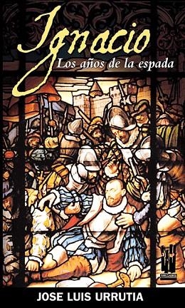 IGNACIO. LOS AÑOS DE LA ESPADA | 9788481363975 | URRUTIA, JOSE LUIS | Llibreria La Gralla | Llibreria online de Granollers